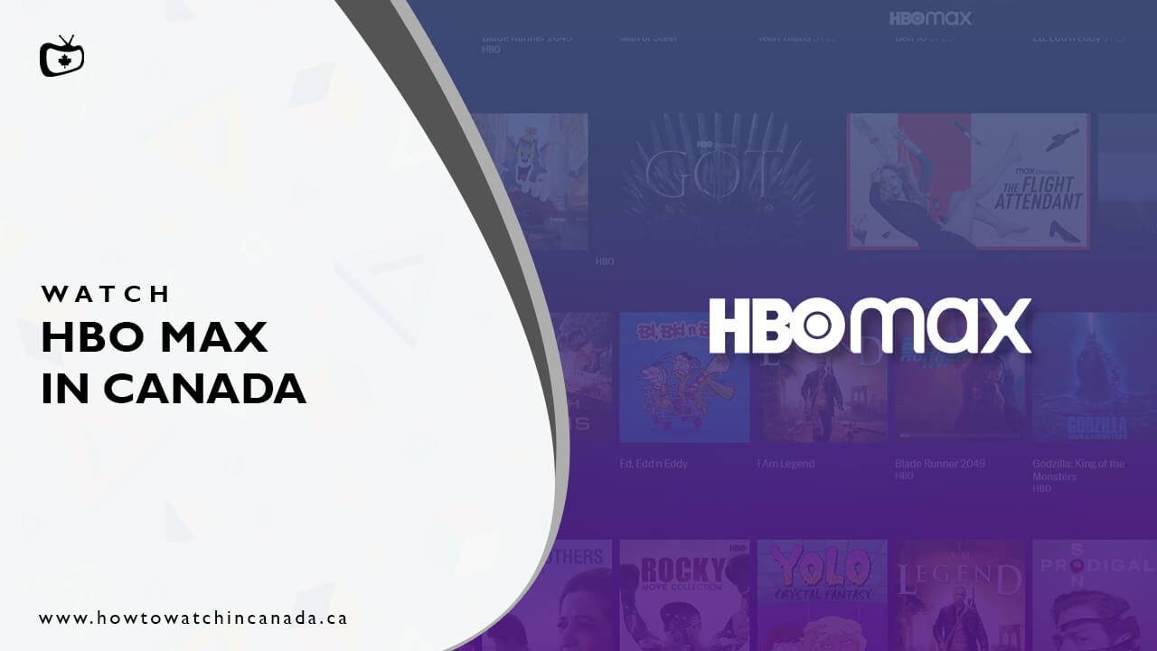 How To Watch HBO Max Canada [February 2024 Updated]