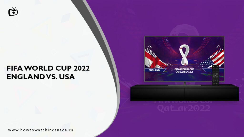 How To Watch England Vs United States Fifa World Cup In Canada